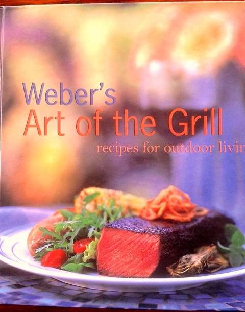 Weber's Art of the Grill: Recipes for Outdoor Living!