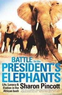 Battle for the President's Elephants - Sharon Pincott