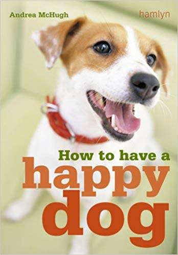 How to have a Happy Dog by Andrea McHugh.