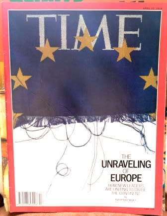 Time Magazine.  April 22, 2019.  The Unraveling of Europe!