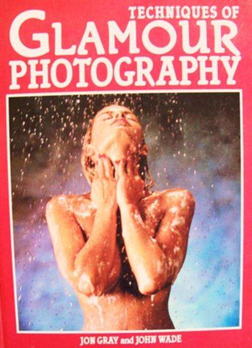 Techniques of Glamour Photography - Jon Gray and John Wade