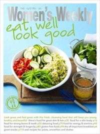 The Australian Women's Weekly - Eat Well, Look Good!!