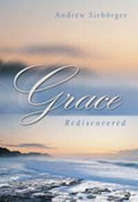 Grace Rediscovered - A. Sieborger