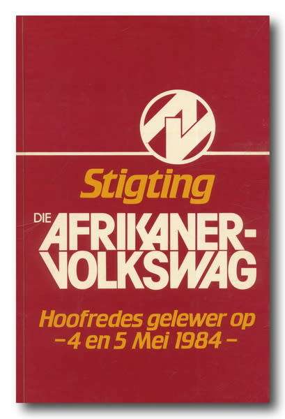 Die Afrikanervolkswag Stigting - Hoofredes gelewer 4 en 5 Mei 1984 (1e druk 1984)
