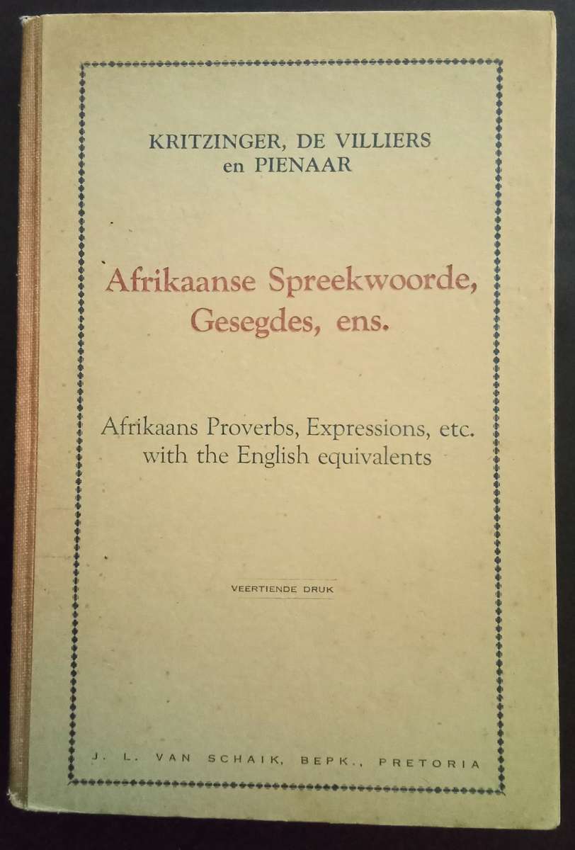 Afrikaanse Spreekwoorde, Gesegdes, ens. / Afrikaans Proverbs, Expressions, with English equivalents