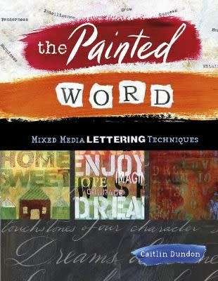 The Painted Word - Mixed Media Lettering Techniques (Paperback)