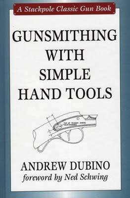 Gunsmithing with Simple Hand Tools (Hardback)