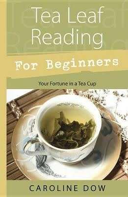 Tea Leaf Reading for Beginners - Your Fortune in a Teacup (Paperback)