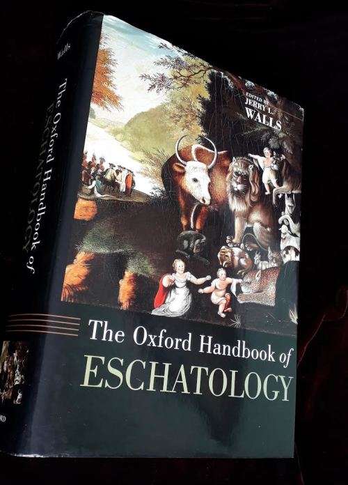 ESCHATOLOGY, The Oxford Handbook. Edited by Jerry L Walls. 2008. Offers Welcome.