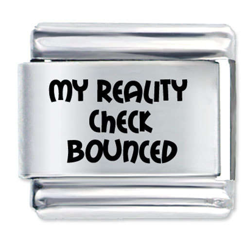 Italian Charms & Bracelets - Laser - MY REALITY CHECK BOUNCED