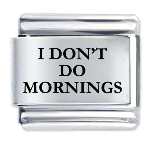 Italian Charms & Bracelets - Laser - I DON'T DO MORNINGS