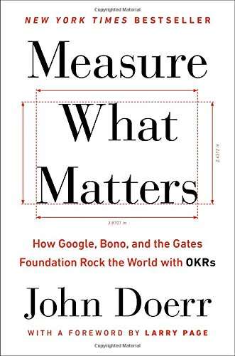 John Doerr: Measure What Matters - How Google, Bono, & the Gates Foundation Rock the World with OKRs