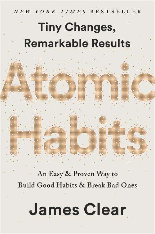 James Clear: Atomic Habits - An Easy & Proven Way to Build Good Habits & Break Bad Ones
