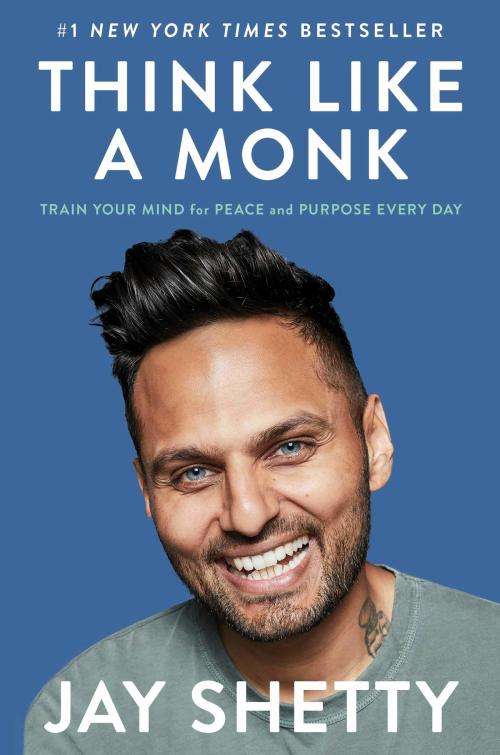 Jay Shetty: Think Like a Monk - Train Your Mind for Peace and Purpose Every Day [PDF]