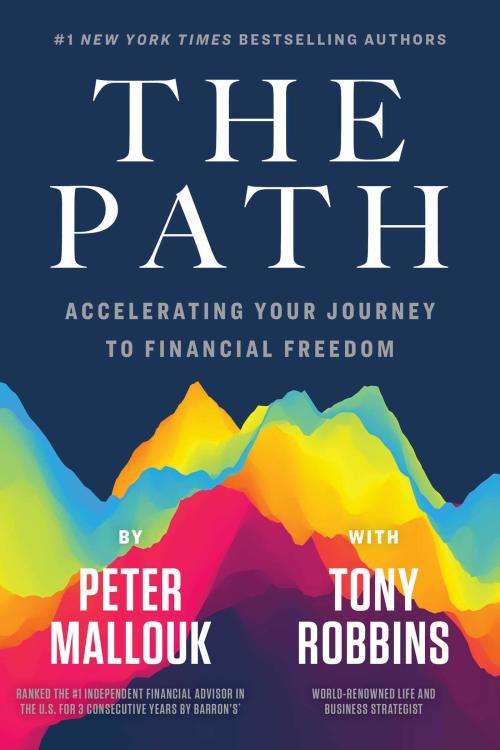 Peter Mallouk and Tony Robbins: The Path - Accelerating Your Journey Towards Financial Freedom [PDF]