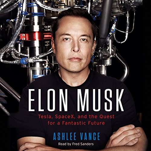 Ashlee Vance: Elon Musk: Tesla, SpaceX, and the Quest for a Fantastic Future [Audiobook]