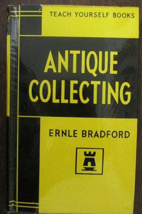 Antique Collecting - Ernle Bradford