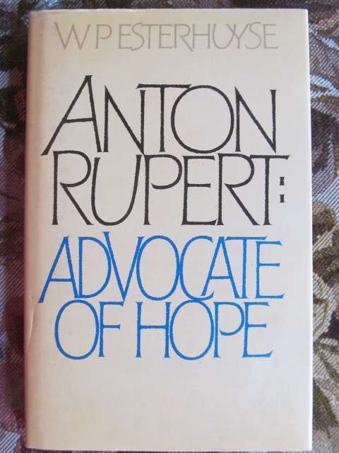Anton Rupert -  Advocate of Hope - W P Esterhuyse