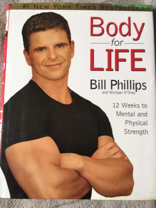 HARDCOVER BOOK - BODY FOR LIFE: BILL PHILLIPS (12 WEEKS TO MENTAL AND PHYSICAL STRENGTH)