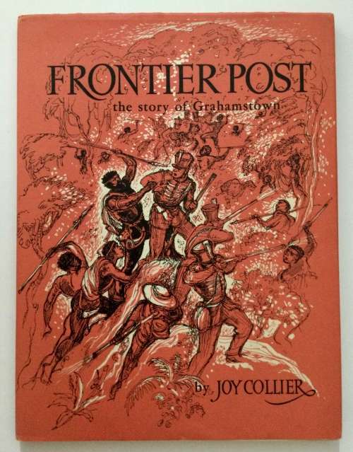 Frontier Post: The Story of Grahamstown  - Joy Collier. Hardcover w/dj, 1st Ed. 1961