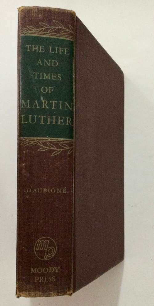 The Life and Times of Martin Luther - JH Merle D`Aubigné . Hardcover no dj, 1955