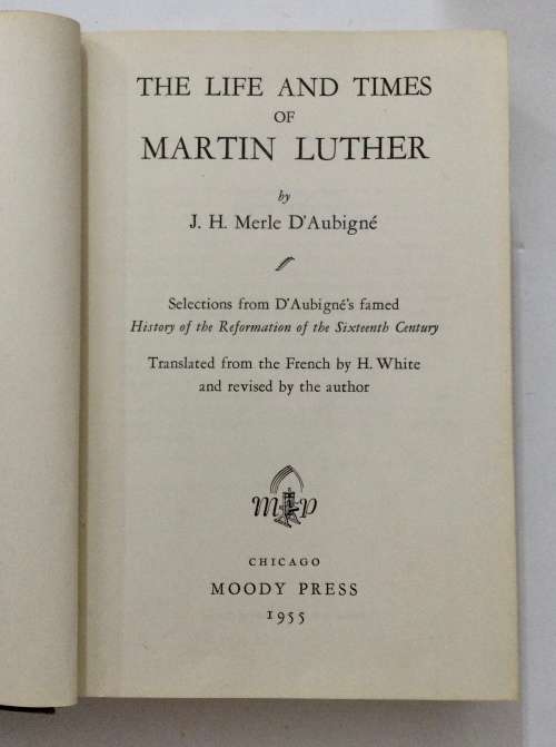 The Life and Times of Martin Luther - JH Merle D`Aubigné . Hardcover no dj, 1955
