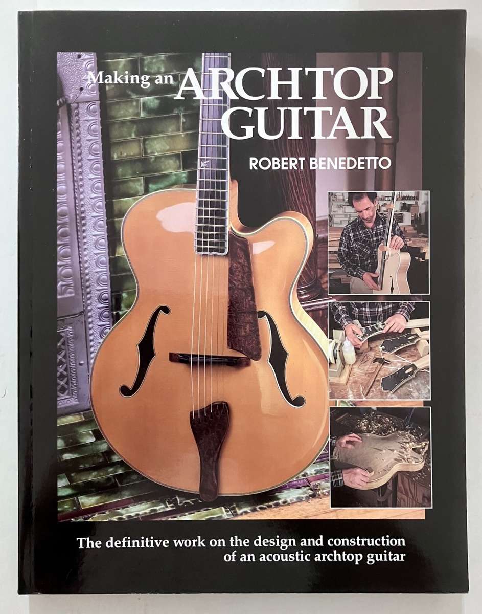 Making an Archtop Guitar - Robert Benedetto. Softcover, 2nd Ed. 2001