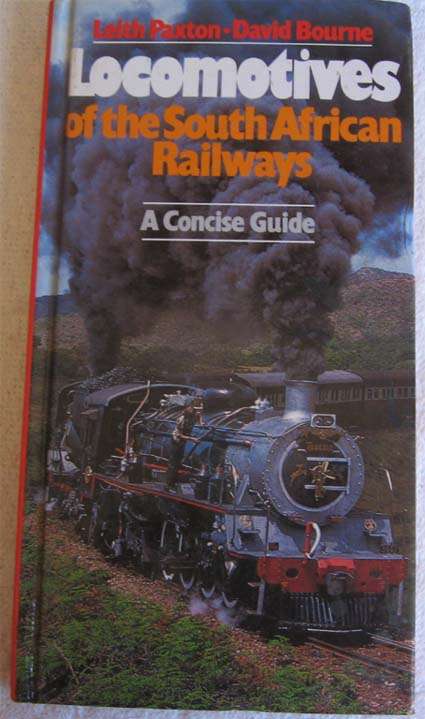 LOCOMOTIVES OF THE SOUTH AFRICAN RAILWAYS by LEITH PAXTON- DAVID BOURNE