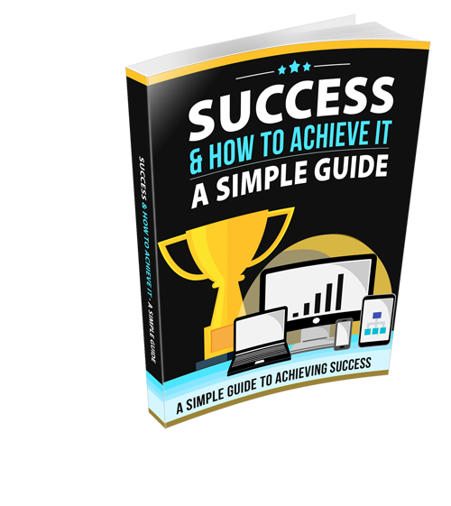 Success & How To Achieve It - A Simple Guide - 15 Pages Ebook