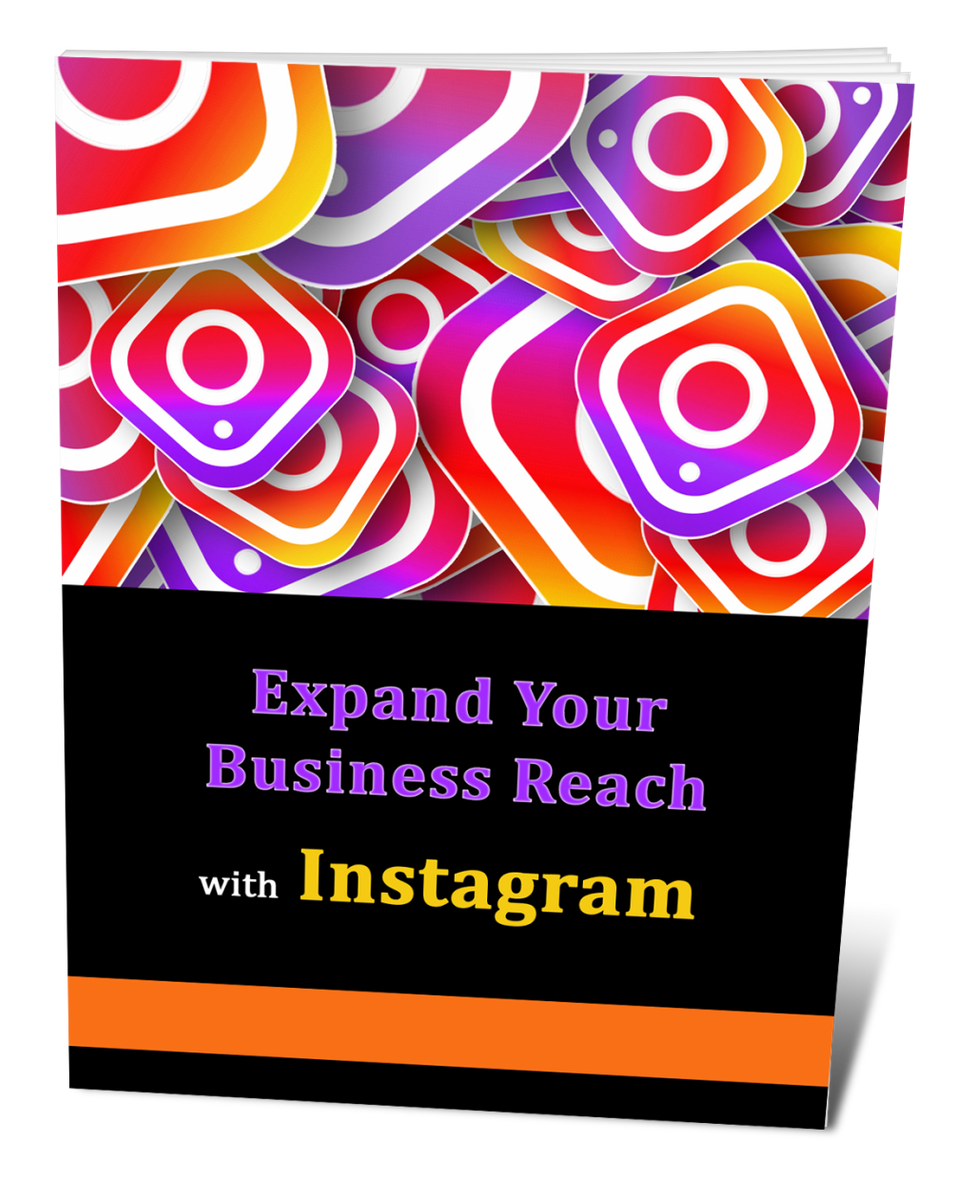 Using Instagram To Expand Your Business Reach - 11 Pages Ebook