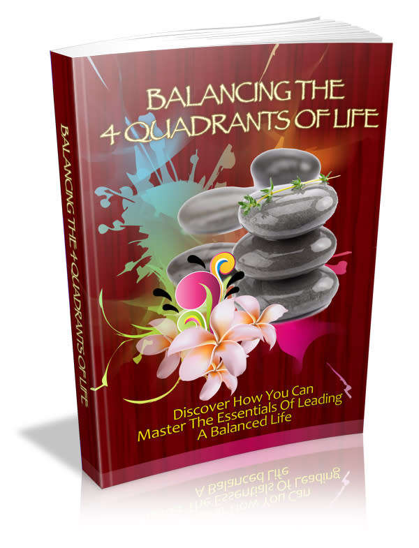 Balancing The 4 Quadrants Of Life - 36 Pages Ebook