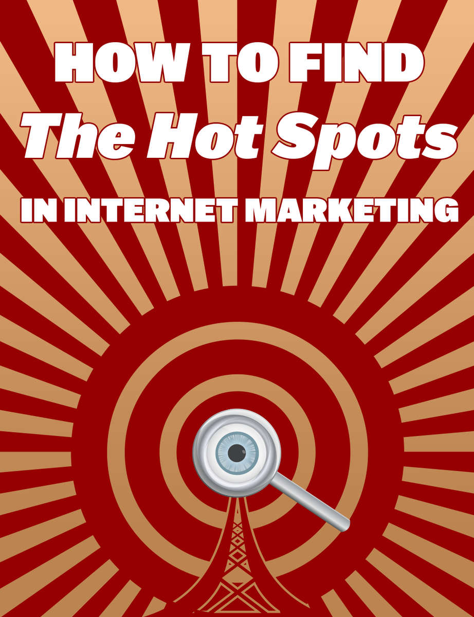How To Find The Hotspots In Internet Marketing - 11 Pages Ebook