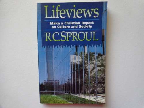 Lifeviews - Make a Christian Impact on Culture and Society - R.C. SPROUL new