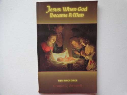 Jesus: When God Became A Man - Charles R Swindoll