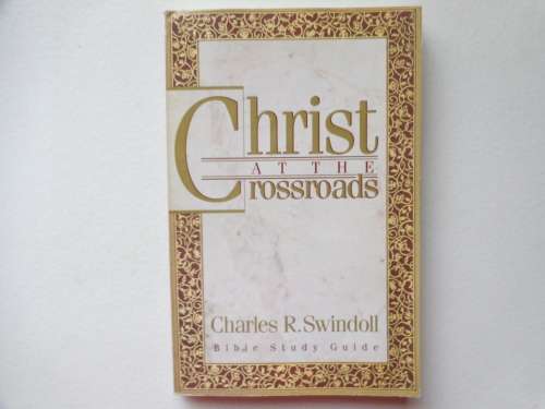 Christ At The Crossroads - Bible Study Guide - Charles Swindoll