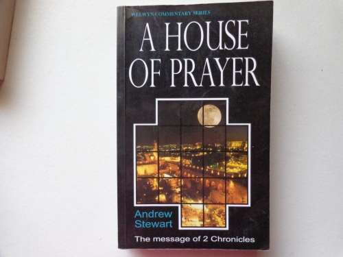 A HOUSE OF PRAYER, Welwyn Commentary Series - The message of 2 Chronicles - Andrew Stewart