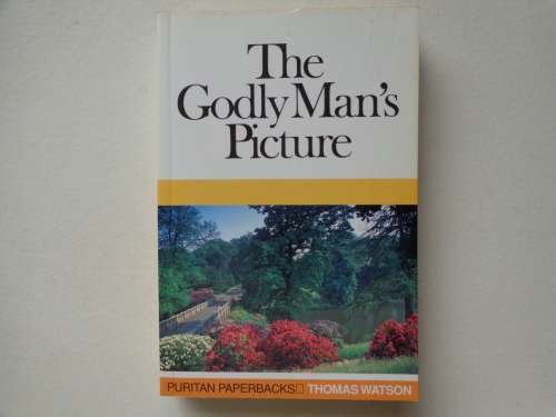 THE GODLY MAN`S PICTURE - THOMAS WATSON new