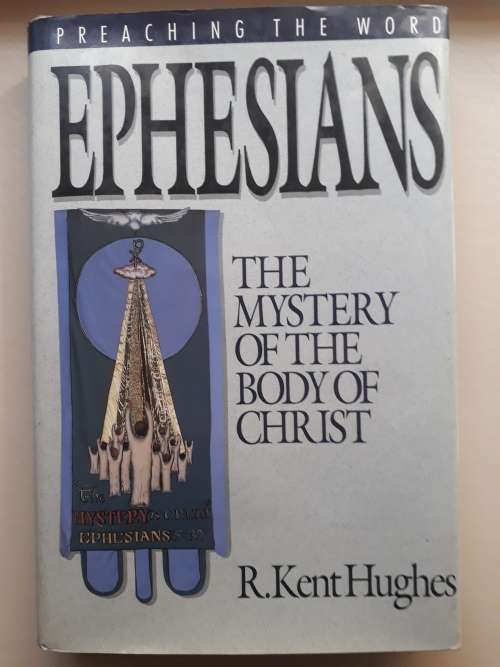 EPHESIANS - THE MYSTERY OF THE BODY OF CHRIST - R. Kent Hughes, as new