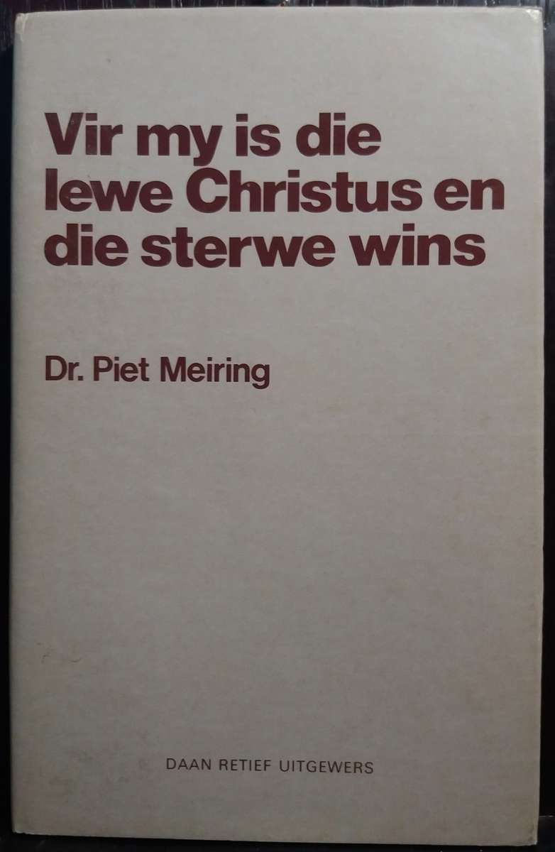 Vir my is die lewe Christus en die sterwe Wins - Piet Meiring (Hardcover)
