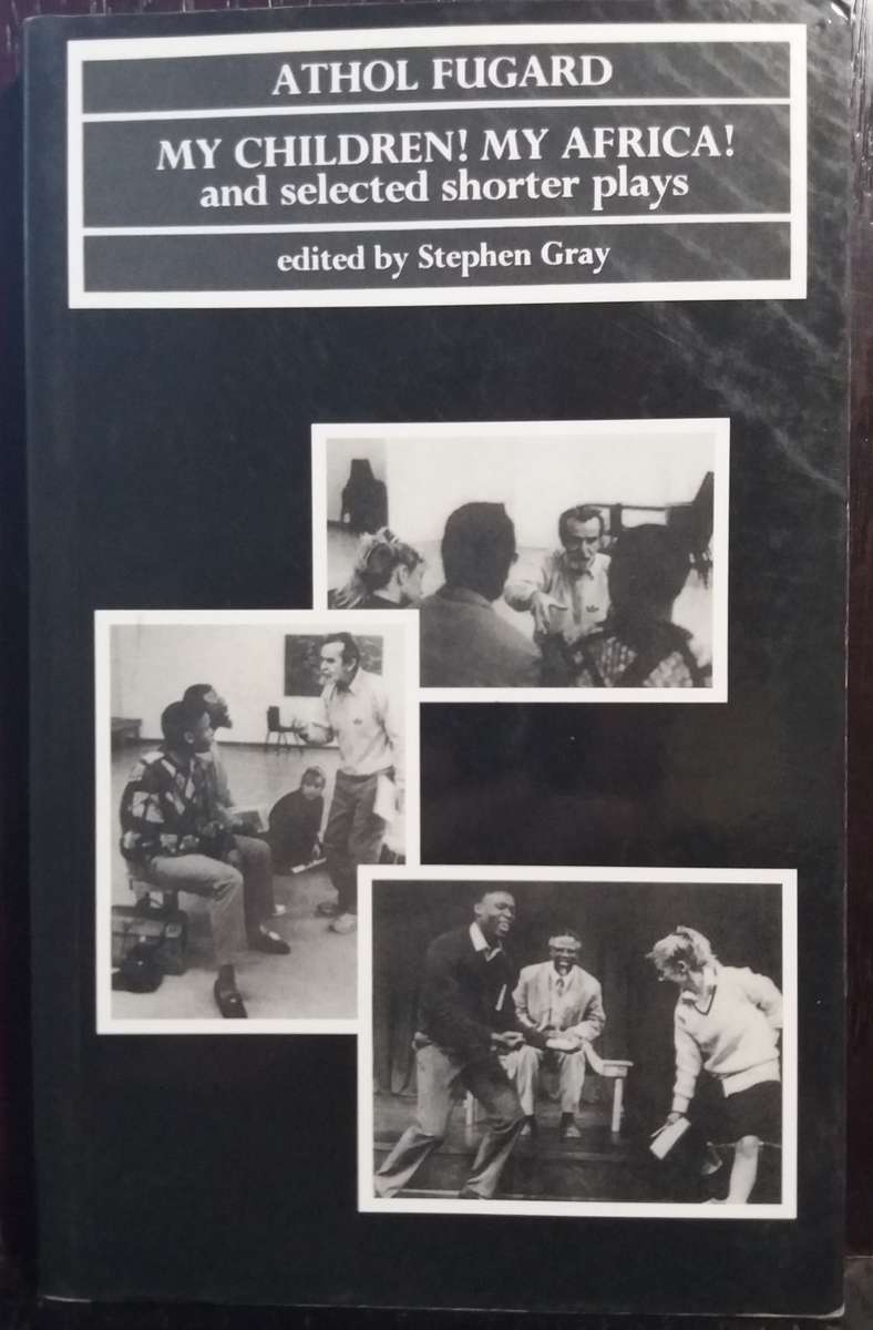 My children! my Africa!, and selected shorter plays - Athol Fugard