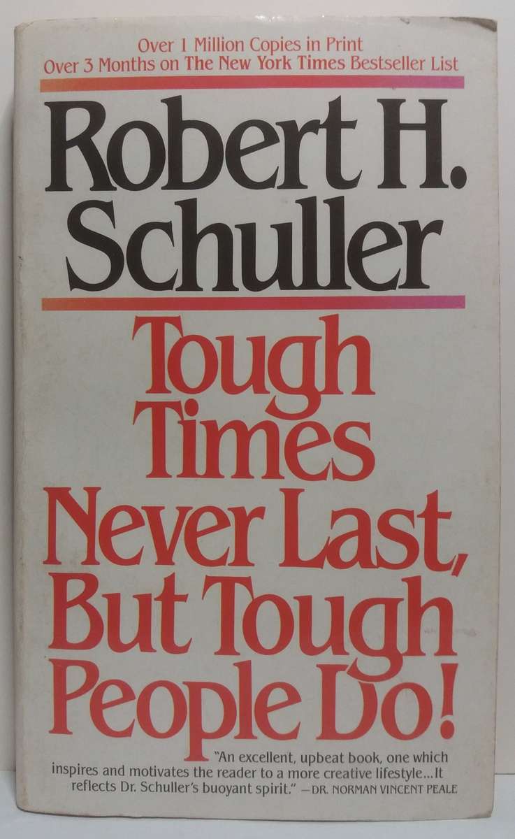 Tough Times Never Last, But Tough People Do - Robert H Schuller