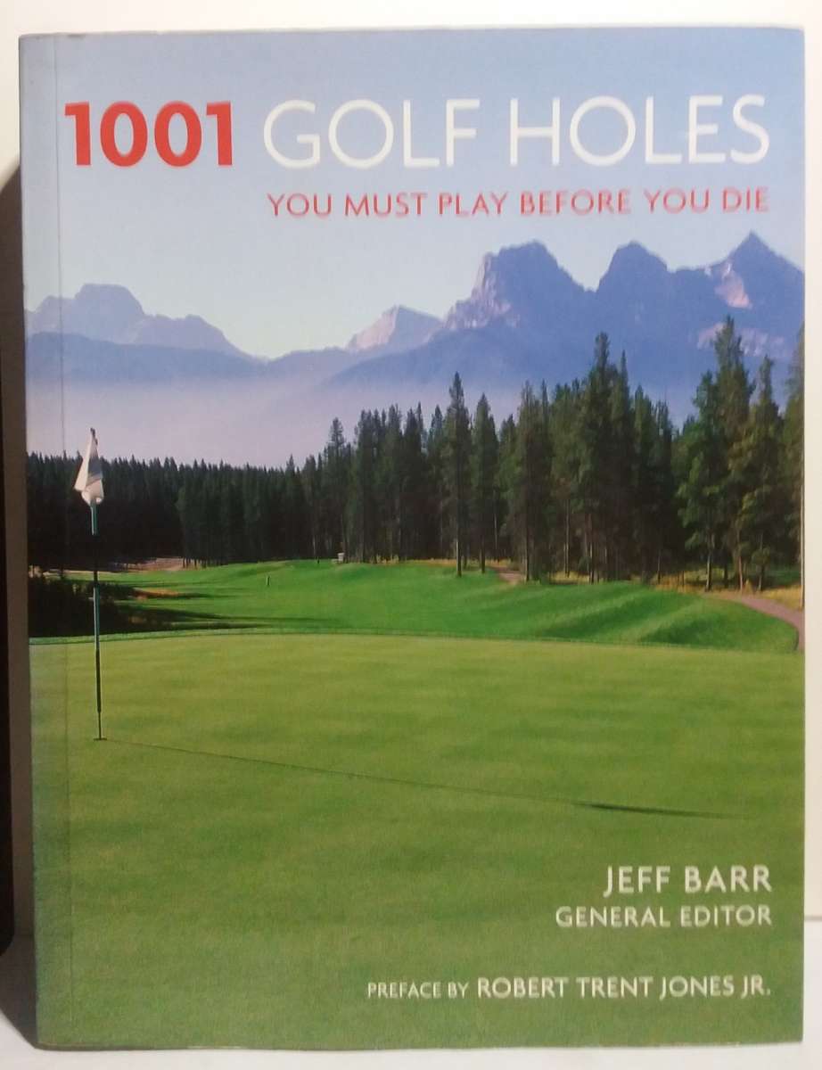 1001 Golf Holes You Must Play Before You Die - Jeff Barr