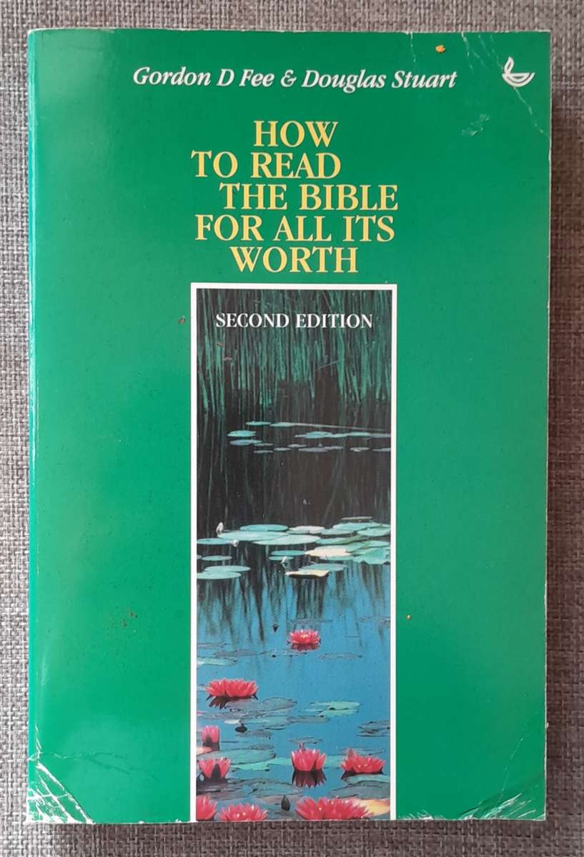 How to read the Bible for all it's worth - Gordon Fee and Douglas Stuart