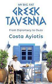My Big Fat Greek Taverna - from Diplomacy to Ouzo by Costa Ayiotis