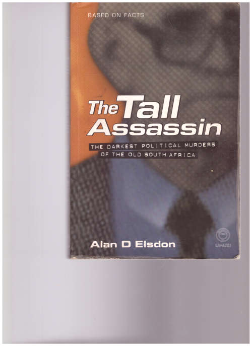 THE TALL ASSASSIN: THE DARKEST POLITICAL MURDERS OF THE OLD SOUTH AFRICA