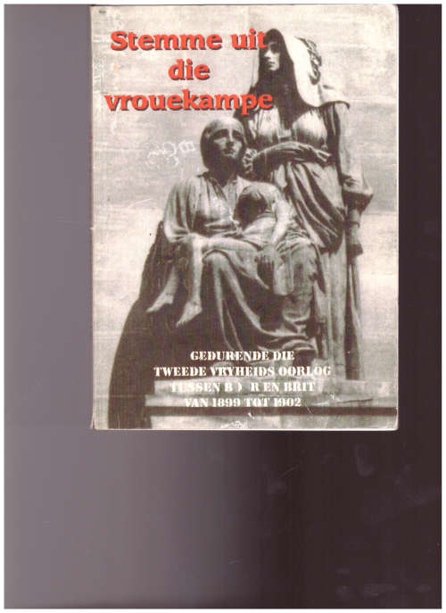 STEMME UIT DIE VROUEKAMPE GEDURENDE DIE TWEEDE VRYHEIDS OORLOG TUSSEN BOER EN BRIT 1899-1902