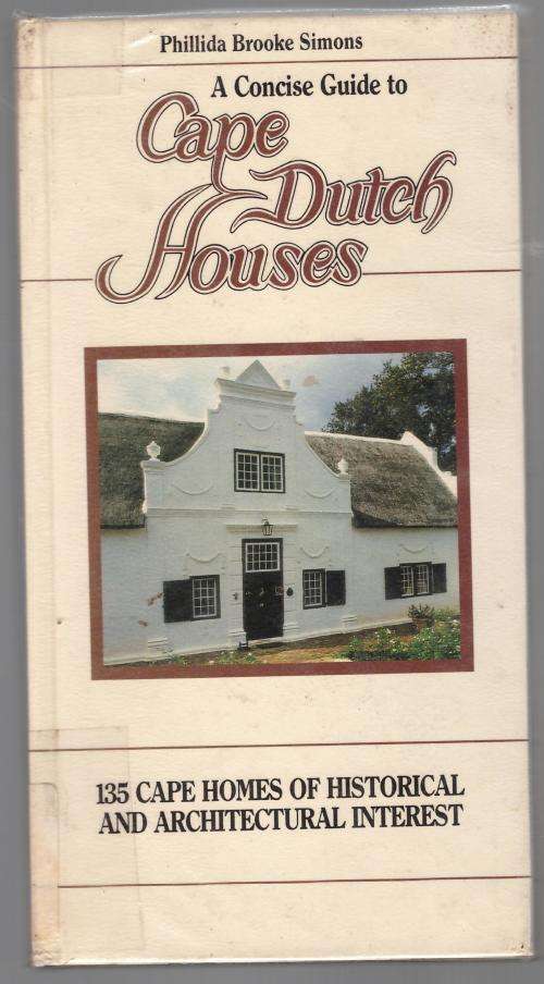 Cape Dutch houses: a concise guide  --  Phillida Brooke Simons