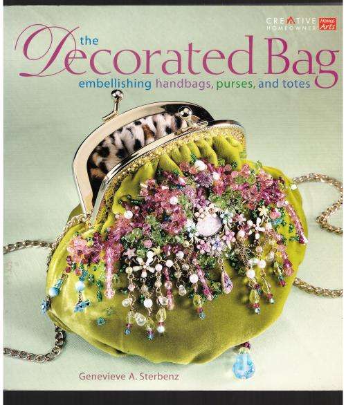 The Decorated Bag: Embellishing Handbags, Purses, and Totes  --  Genevieve A. Sterbenz