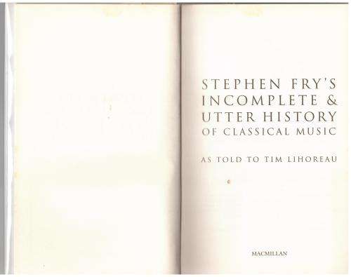 Stephen Fry's Incomplete and Utter History of Classical Music  --  Stephen Fry & Tim Lihoreau