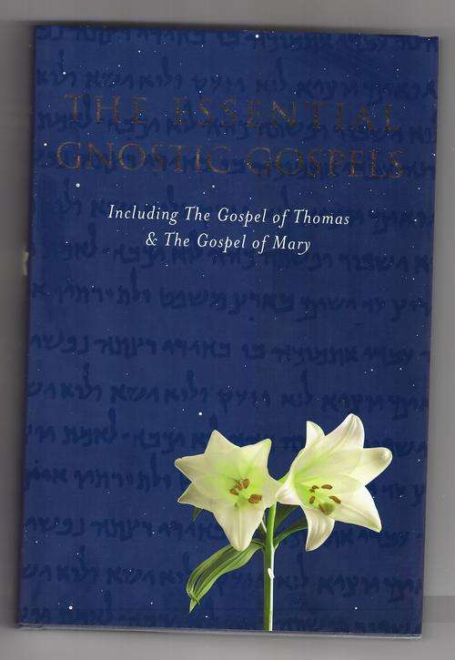 The Essential Gnostic Gospels: Including the Gospel of Thomas, the Gospel of Mary Magdalene